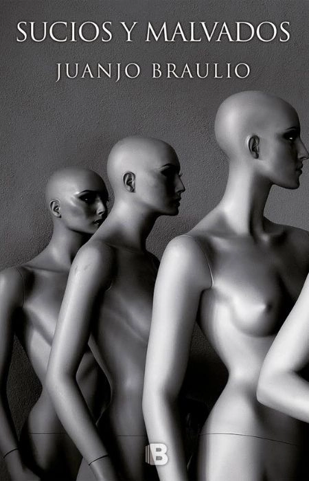 Portada del libro "Sucios y Malvados" de Juanjo Braulio. Foto en blanco y negro de unos maniquís desnudos.